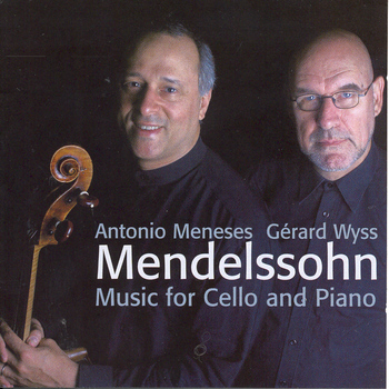 Mendelssohn "Music For Cello And Piano". Antonio Meneses, Gérard Wyss