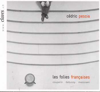 Cédric Pescia - Couperin, Debussy, Messiaen "Les folies françaises".