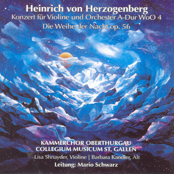 Heinrich von Herzogenberg - Violinkonzert & Die Weihe der Nacht. Kammerchor Oberthurgau, Collegium Musicum St. Gallen, Mario Schwarz