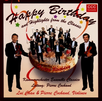 Happy Birthday and Highlights from the Classic. Kammerorchester Ensemble Classico, Pierre Cochand & Lui Chan