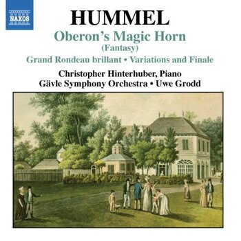 Hummel, Oberon's Magic Horn And Other Works For Piano & Orchestra. Christopher Hinterhuber, Gävle Symphony Orchestra, Uwe Grodd