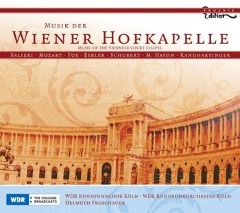 Musik der Wiener Hofkapelle. WDR Rundfunkchor und -orchester Köln, Helmuth Froschauer