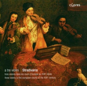 A tre violini. Trois violons dans les cours d'europe au XVIIe siècle. Stradivaria Ensemble