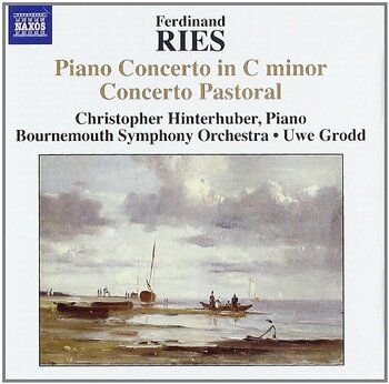 Ferdinand Ries, Piano Concerto In C Minor & Concerto Pastoral. Christopher Hinterhuber, Bournemouth Symphony Orchestra, Uwe Grodd