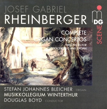 Josef Gabriel Rheinberger - Complete Organ Concertos. Musikkollegium Winterthur, Stefan Johannes Bleicher, Douglas Boyd