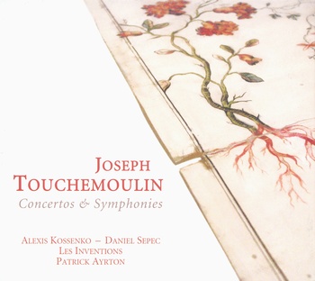 Joseph Touchemoulin. Concertos & Symphonies. Alexis Kossenko, Daniel Sepec, Les Inventions, Patrick Ayrton.