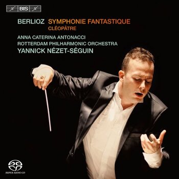 Berlioz "Symphonie Fantastique, Cléopâtre", Anna Caterina Antonacci, Rotterdam Philharmonic Orchestra, Yannick Nézet-Séguin