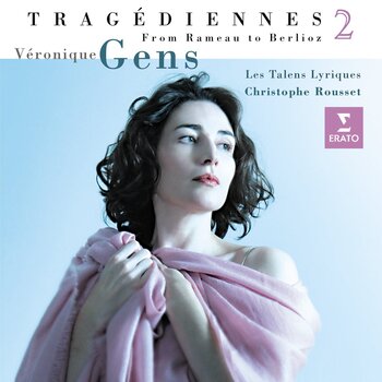 Véronique Gens - From Rameau To Berlioz. Les Talens Lyriques, Christophe Rousset