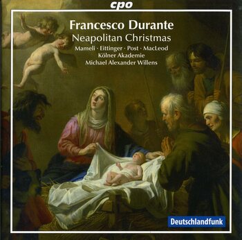 Francesco Durante, Neapolitan Music For Christmas. Mameli, Eittinger, Post, MacLeod, Kölner Akademie, Michael Alexander Willens