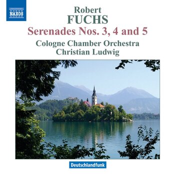 Robert Fuchs - Serenades 3, 4 & 5. Cologne Chamber Orchestra, Christian Ludwig