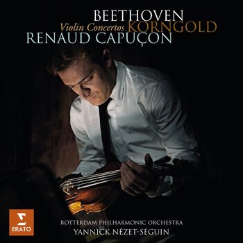 Beethoven, Korngold - Violin Concertos. Renaud Capuçon, Rotterdam Philharmonic Orchestra, Yannick Nézet-Séguin