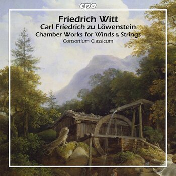 Friedrich Witt & Carl Friedrich zu Löwenstein, Chamber Works For Winds & Strings. Consortium Classicum