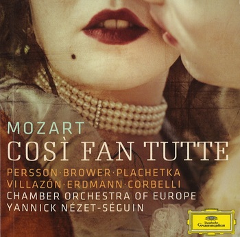 Mozart - Così fan tutte. Persson, Brower, Plachetka, Villazón, Erdmann, Corbelli, Chamber Orchestra of Europe, Yannick Nézet-Séguin