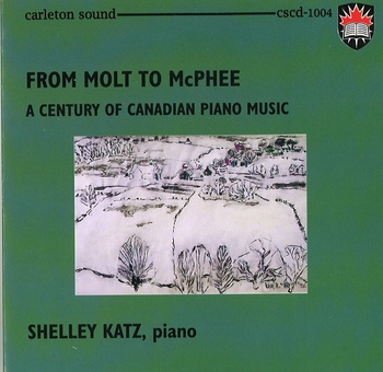 From Molt To McPhee, A Century Of Canadian Piano Music. Shelley Katz, Piano