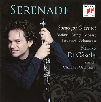 Serenade. Songs For Clarinet. Brahms, Grieg, Mozart, Schubert, Schumann. Fabio Di Càsola, Zurich Chamber Orchestra