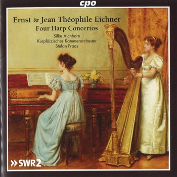 Ernst & Jean Théophile Eichner, Four Harp Concertos. Silke Aichhorn, Kurpfälzisches Kammerorchester, Stefan Fraas