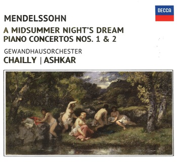 Mendelssohn - A Midsummer Night's Dream, Piano Concertos 1 & 2. Ashkar, Gewandhausorchester, Chailly