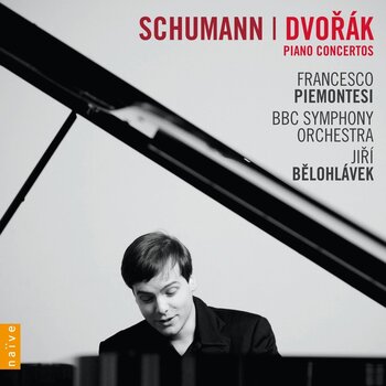 Schumann, Dvorák - Piano Concertos. Francesco Piemontesi, BBC Symphony Orchestra, Jirí Belohlávek