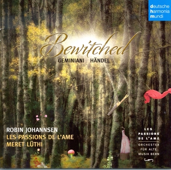 Bewitched - enchanted Music by Geminiani & Händel. Les Passions de l'Ame, Meret Lüthi