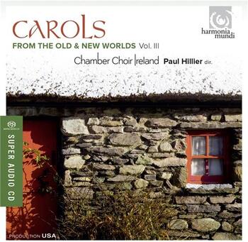 Carols From The Old & New Worlds, Vol.3. Chamber Choir Ireland, Paul Hillier