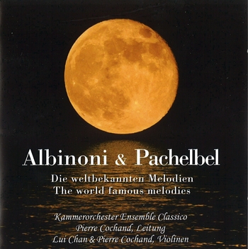 Albinoni & Pachelbel - Die weltbekannten Melodien. Kammerorchester Ensemble Classico, Pierre Cochand & Lui Chan