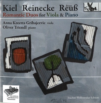 Kiel, Reinecke, Reuss. Romantic Duos For Viola And Piano. Anna Kreetta Gribajcevic, Oliver Triendl