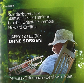 Happy Go Lucky - Ohne Sorgen. Brandenburgisches Staatsorchester Frankfurt, Istanbul Oriental Ensemble, Howard Griffiths