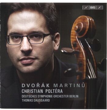 Dvorák, Martinu - Cello Concertos. Christian Poltéra, Deutsches Symphonie-Orchester Berlin, Thomas Dausgaard