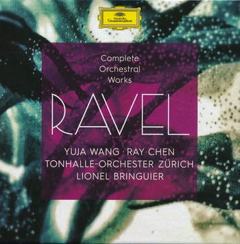 Ravel - Complete Orchestral Works. Yuja Wang, Ray Chen, Tonhalle-Orchester Zürich, Lionel Bringuier