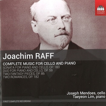 Joachim Raff, Complete Music For Cello And Piano. Joseph Mendoes, Cello, Taeyeon Lim, Piano