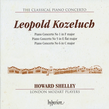 Leopold Kozeluch, Piano Concertos 1, 5, 6. Howard Shelley, London Mozart Players