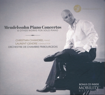 Mendelssohn, Piano Concertos & Other Works For Solo Piano. Christian Chamorel, Orchestre de Chambre Fribourgeois, Laurent Gendre