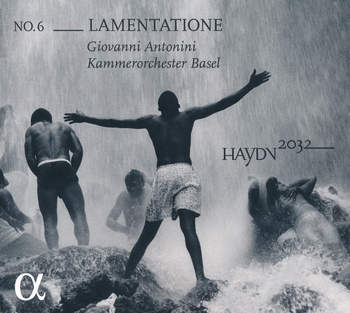 Haydn 2032, No.6 - Lamentatione. Kammerorchester Basel, Giovanni Antonini