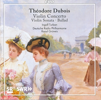 Théodore Dubois - Violin Concerto, Violin Sonata, Ballad. Ingolf Turban, Deutsche Radio Philharmonie, Raoul Grüneis