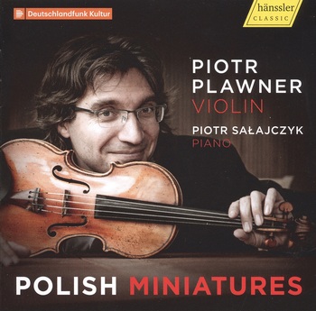 Polish Miniatures. Piotr Plawner, Violin. Piotr Salajczyk, Piano