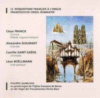 Le romantisme français à l'orgue. Philippe Laubscher au grand orgue de l'Eglise française de Berne