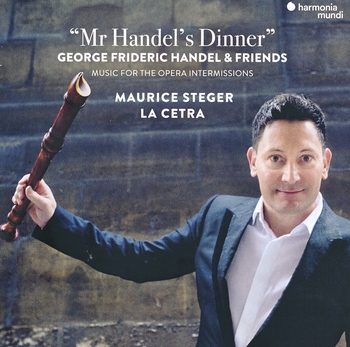 Mr Handel's Dinner. Music for the Opera Intermissions. Maurice Steger, La Cetra