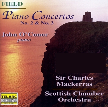 John Field, Piano Concertos No.2 & 3. John O'Conor, Scottish Chamber Orchestra , Charles Mackerras
