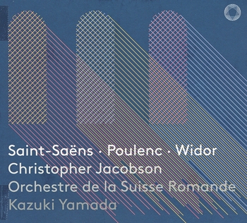 Saint-Saëns, Poulenc, Widor. Christopher Jacobson, Orchestre de la Suisse Romande, Kazuki Yamada