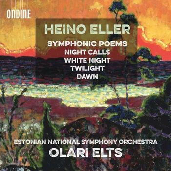 Heino Eller: Symphonic Poems. Estonian National Symphony Orchestra, Olari Elts