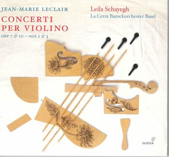 Jean-Marie Leclair. Concerti per Violino, Op.7 & 10. Leila Schayegh, La Cetra Barockorchester Basel
