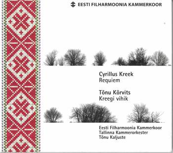 Cyrillus Kreek - Requiem, Tõnu Kõrvits - Kreegi vihik. Eesti Filharmoonia Kammerchor, Tallinna Kammerorkester, Tõnu Kaljuste