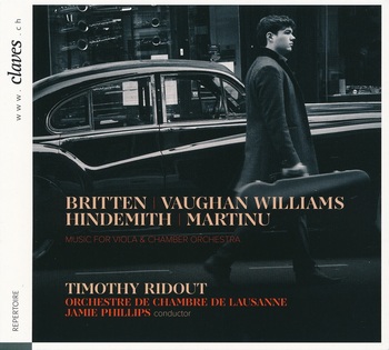 Britten, Vaughan Williams, Hindemith, Martinu. Music for Viola & Chamber Orchestra. Timothy Ridout, Orchestre de Chambre de Lausanne, Jamie Phillips