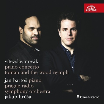 Vítezslav Novák - Piano Concerto, Toman and the Wood Nymph. Jan Bartoš, Prague Radio Symphony Orchestra, Jakub Hrusa