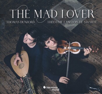 The Mad Lover. Thomas Dunford, Théotime Langlois de Swarte