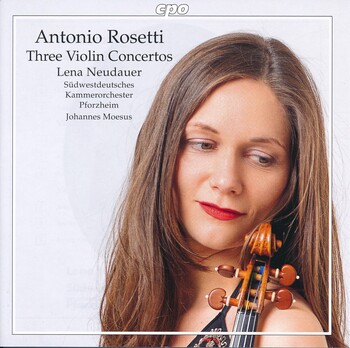 Antonio Rosetti - Violin Concertos. Lena Neudauer, Südwestdeutsches Kammerorchester Pforzheim, Johannes Moesus