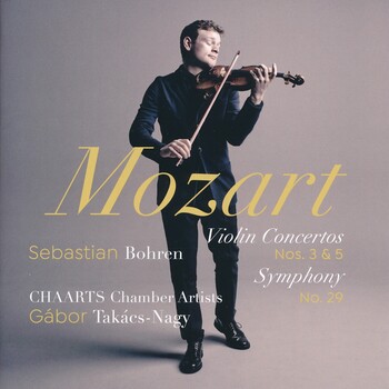 Mozart - Violin Concertos 3 & 5, Symphony 29. Sebastian Bohren, Chaarts Chamber Artists, Gábor Takács-Nagy