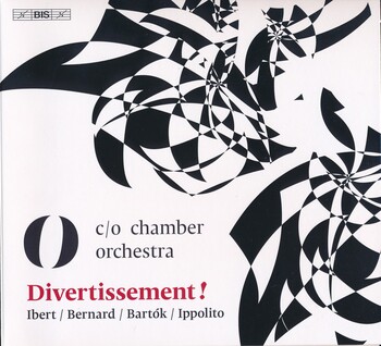 Divertissement! Ibert, Bernard, Bartók, Ippolito. c/o Chamber Orchestra