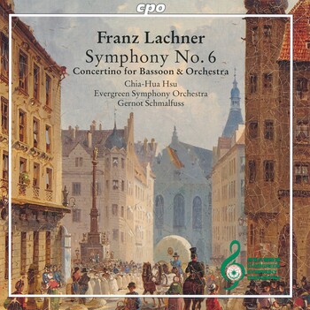 Franz Lachner - Symphony No.6, Concertino For Bassoon & Orchestra. Chia-Hua Hsu, Evergreen Symphony Orchestra, Gernot Schmalfuss