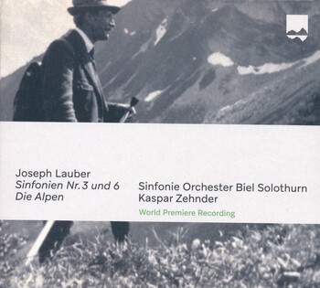 Joseph Lauber - Sinfonien Nr. 3 und 6. Die Alpen. Sinfonie Orchester Biel Solothurn, Kaspar Zehnder